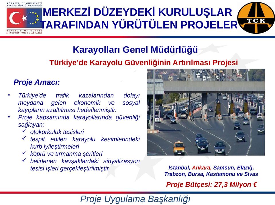 Proje kapsamında karayollarında güvenliği sağlayan: otokorkuluk tesisleri tespit edilen karayolu kesimlerindeki kurb iyileştirmeleri köprü ve