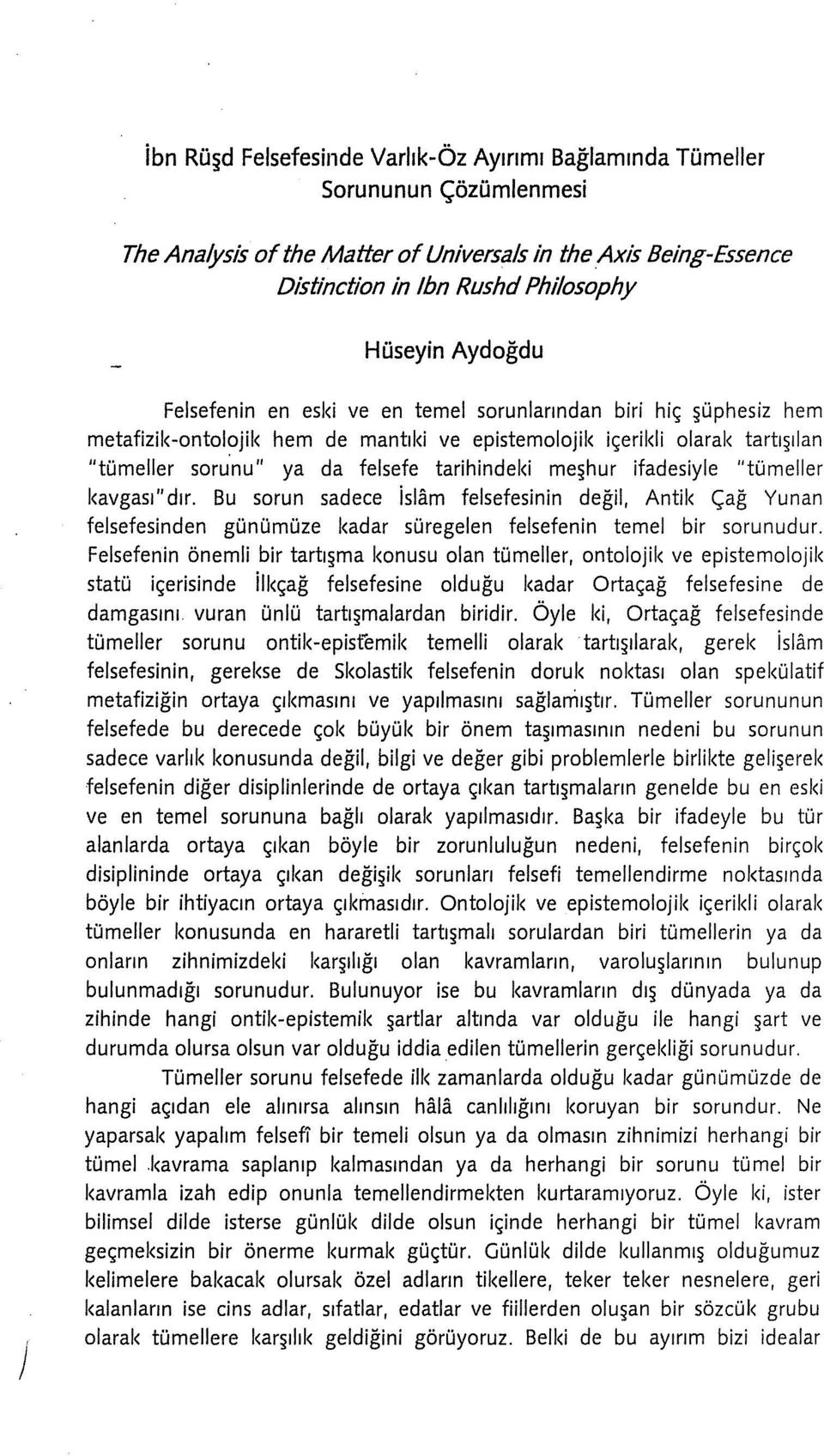 nu" ya da felsefe tarihindeki me~hur ifadesiyle "tümeller kavgası" dır. Bu sorun sadece islam felsefesinin değil, Antik Çağ Yunan felsefesinden günümüze kadar süregelen felsefenin temel bir sorunudur.