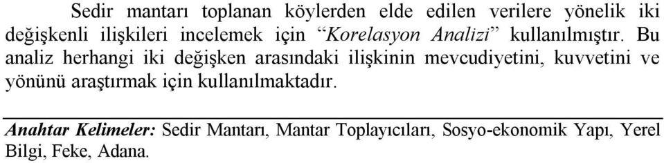 Bu analiz herhangi iki değişken arasındaki ilişkinin mevcudiyetini, kuvvetini ve yönünü