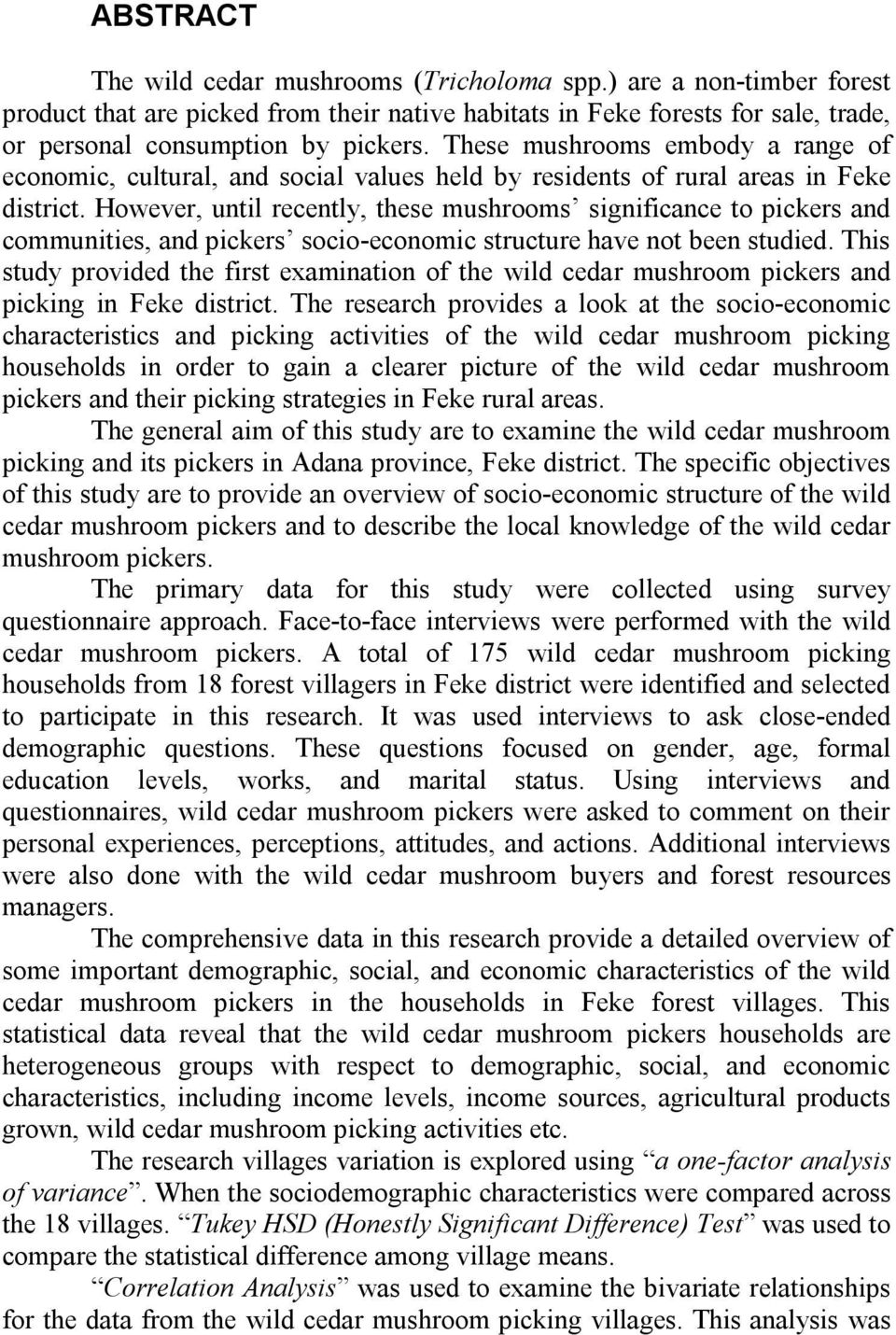 However, until recently, these mushrooms significance to pickers and communities, and pickers socio-economic structure have not been studied.