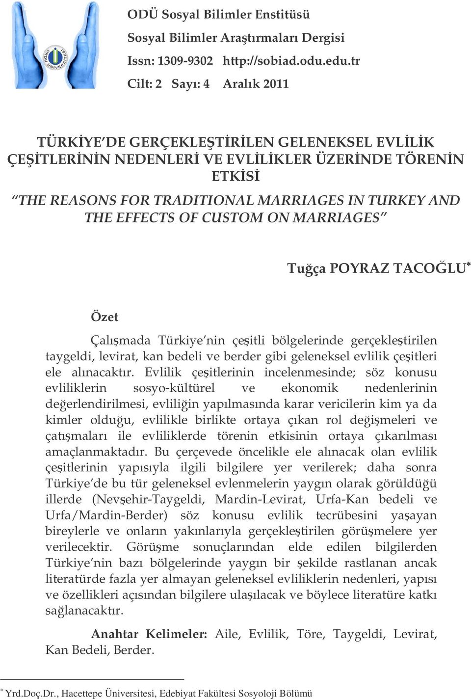 MARRIAGES Tuça POYRAZ TACOLU Özet Çalımada Türkiye nin çeitli bölgelerinde gerçekletirilen taygeldi, levirat, kan bedeli ve berder gibi geleneksel evlilik çeitleri ele alınacaktır.