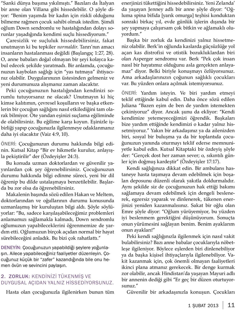 Tanrı nın amacı insanların hastalanması degildi (Başlangıc1:27,28). O, anne babaları dogal olmayan bir şeyi kolayca kabul edecek şekilde yaratmadı.