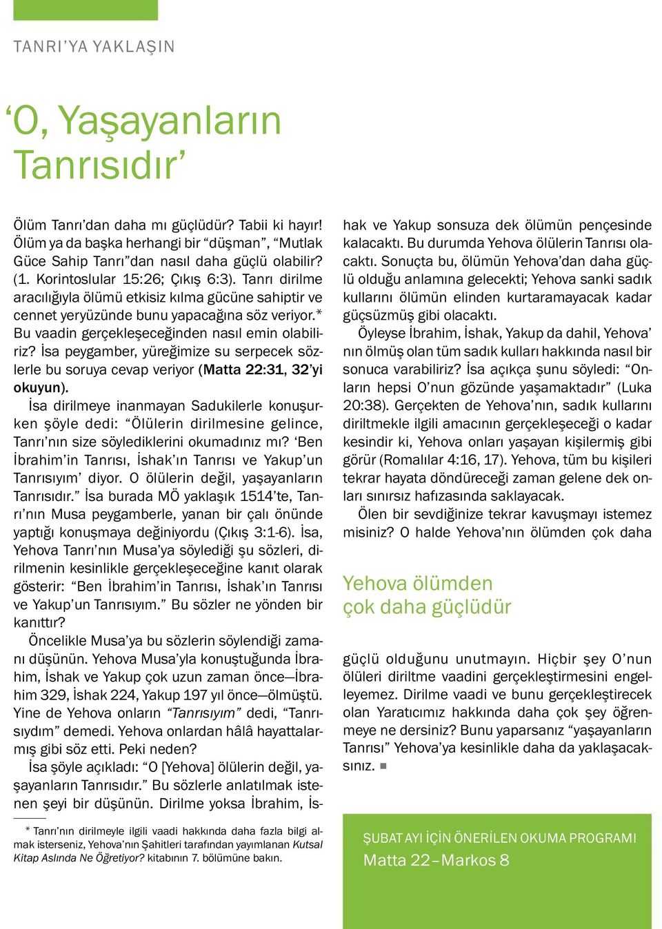 Bu vaadin gercekleşece ginden nasıl emin olabiliriz? Isa peygamber, yure gimize su serpecek soz- lerle bu soruya cevap veriyor (Matta 22:31, 32 yi okuyun).