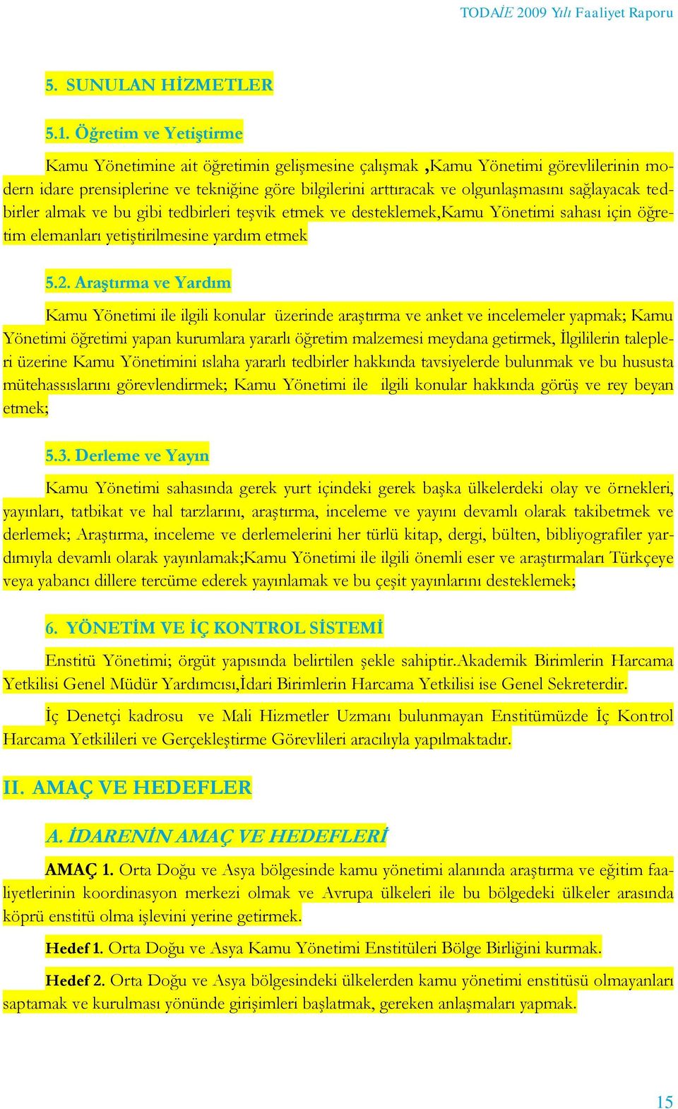 tedbirler almak ve bu gibi tedbirleri teşvik etmek ve desteklemek,kamu Yönetimi sahası için öğretim elemanları yetiştirilmesine yardım etmek 5.2.