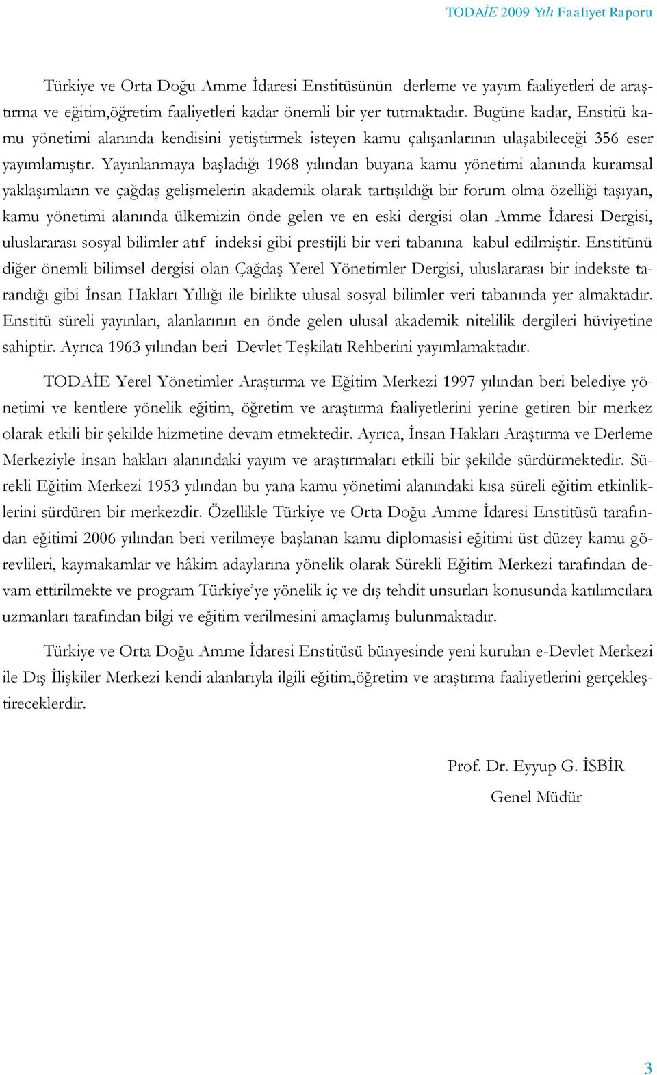 Yayınlanmaya başladığı 1968 yılından buyana kamu yönetimi alanında kuramsal yaklaşımların ve çağdaş gelişmelerin akademik olarak tartışıldığı bir forum olma özelliği taşıyan, kamu yönetimi alanında