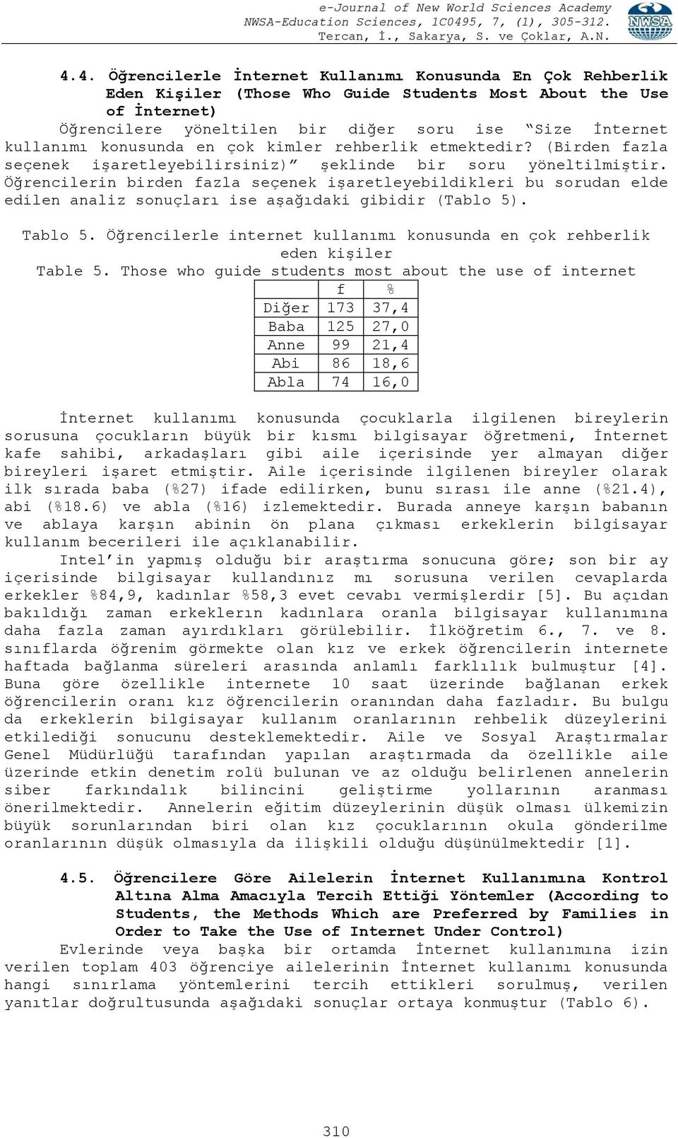 Öğrencilerin birden fazla seçenek işaretleyebildikleri bu sorudan elde edilen analiz sonuçları ise aşağıdaki gibidir (Tablo 5). Tablo 5.