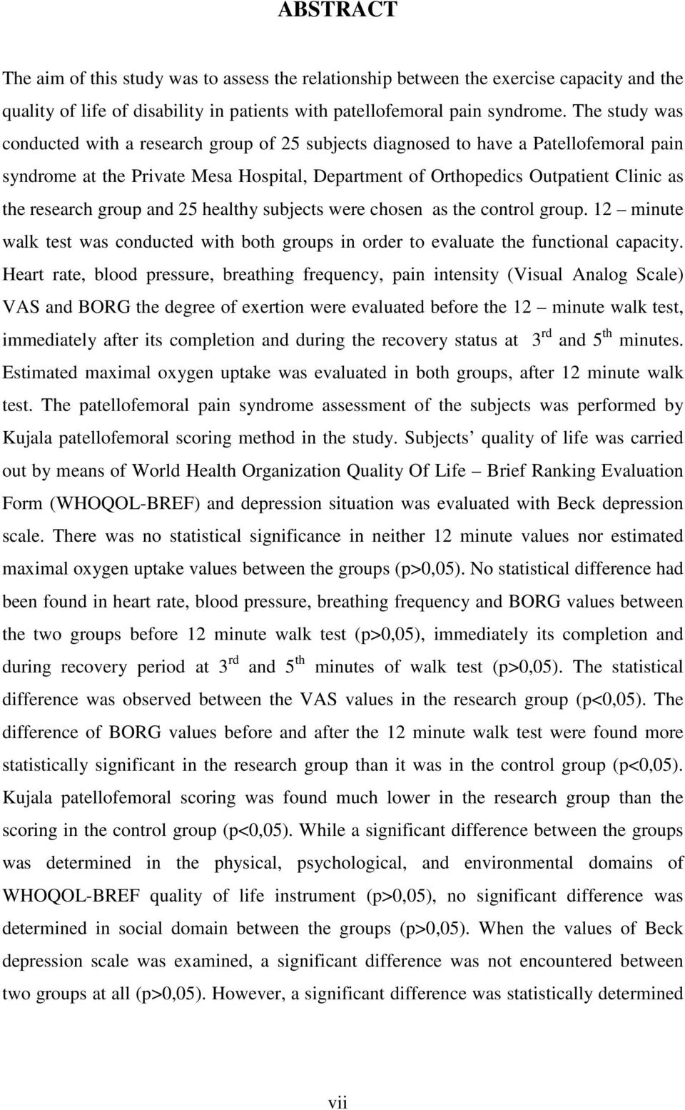 group and 25 healthy subjects were chosen as the control group. 12 minute walk test was conducted with both groups in order to evaluate the functional capacity.