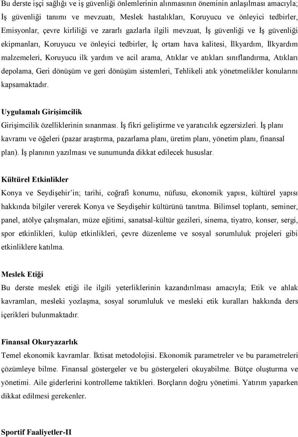 ve acil arama, Atıklar ve atıkları sınıflandırma, Atıkları depolama, Geri dönüşüm ve geri dönüşüm sistemleri, Tehlikeli atık yönetmelikler konularını kapsamaktadır.