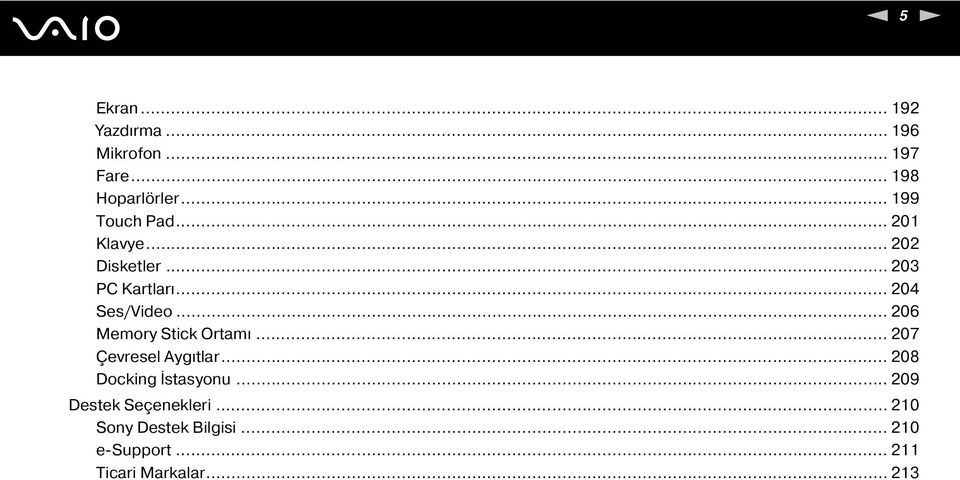 .. 206 Memory Stick Ortamı... 207 Çevresel Aygıtlar... 208 Docking İstasyonu.