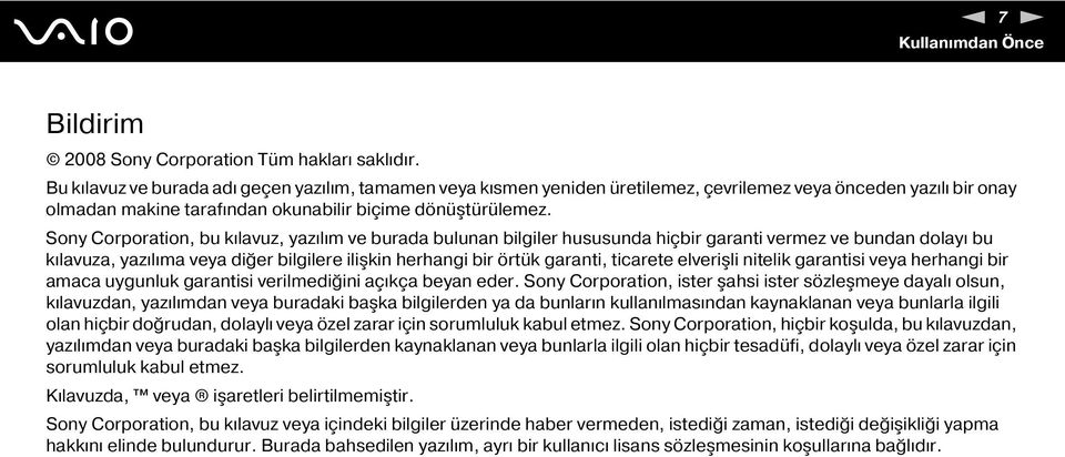 Sony Corporation, bu kılavuz, yazılım ve burada bulunan bilgiler hususunda hiçbir garanti vermez ve bundan dolayı bu kılavuza, yazılıma veya diğer bilgilere ilişkin herhangi bir örtük garanti,