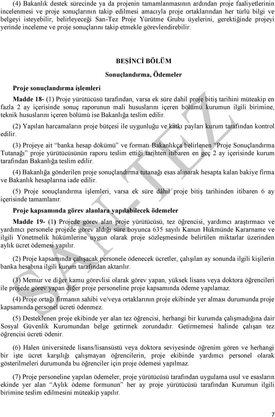 Proje sonuçlandırma işlemleri BEŞİNCİ BÖLÜM Sonuçlandırma, Ödemeler Madde 18- (1) Proje yürütücüsü tarafından, varsa ek süre dahil proje bitiş tarihini müteakip en fazla 2 ay içerisinde sonuç