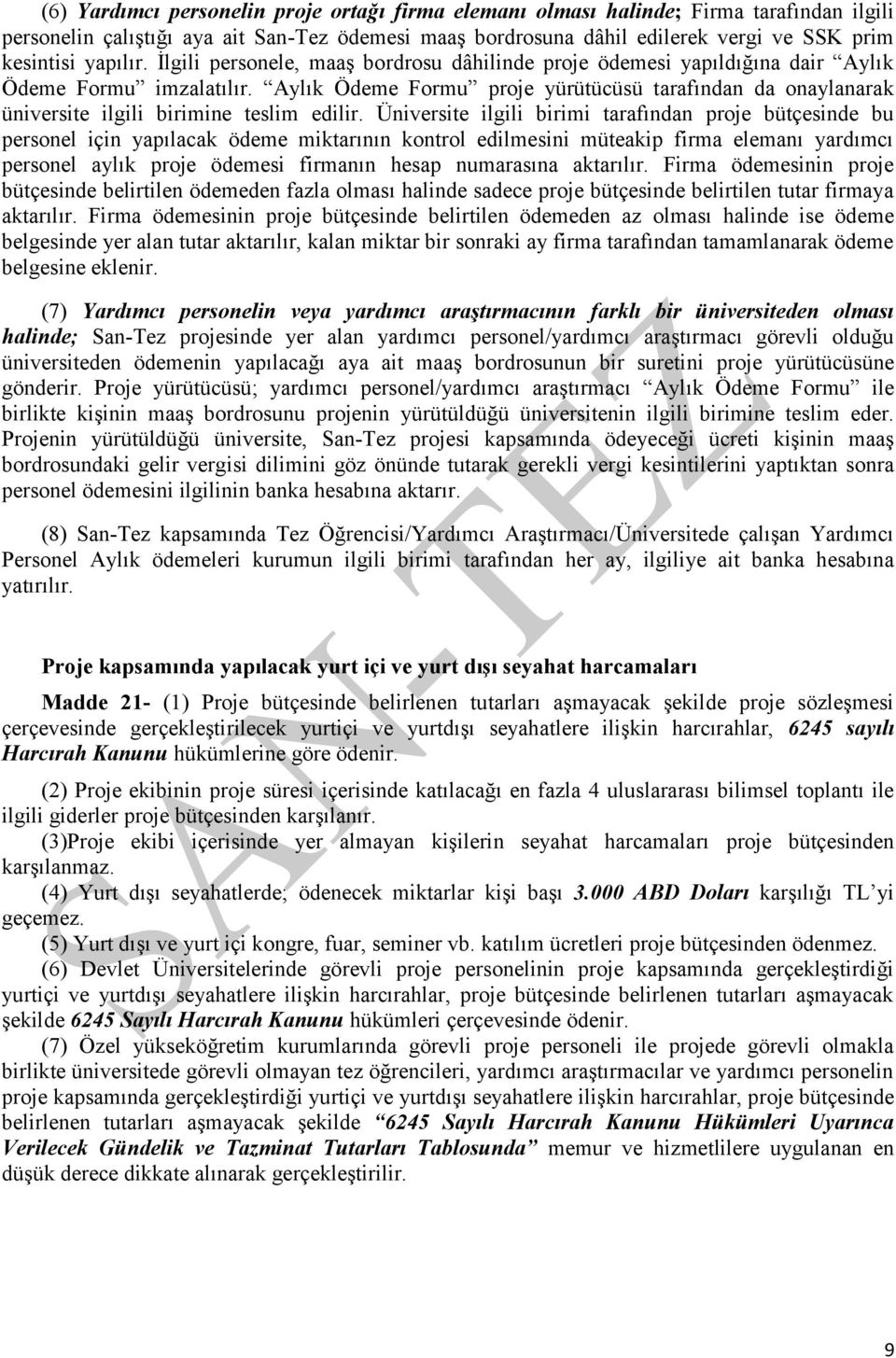 Aylık Ödeme Formu proje yürütücüsü tarafından da onaylanarak üniversite ilgili birimine teslim edilir.