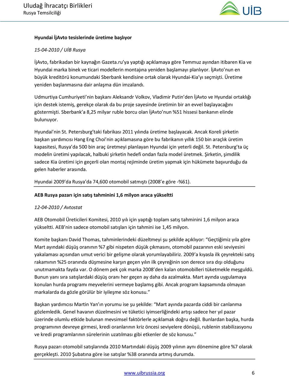 İjAvto nun en büyük kreditörü konumundaki Sberbank kendisine ortak olarak Hyundai-Kia yı seçmişti. Üretime yeniden başlanmasına dair anlaşma dün imzalandı.