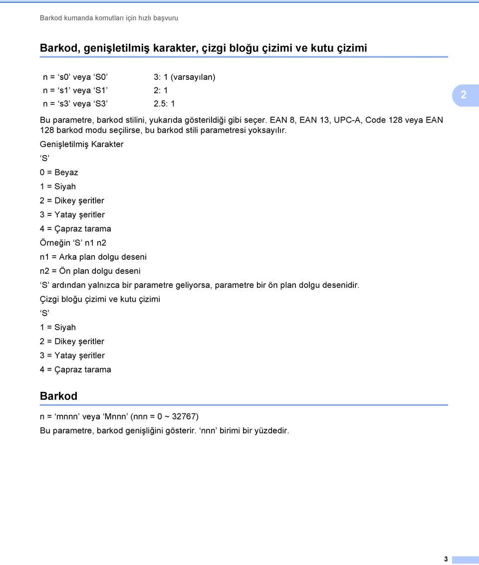 Genişletilmiş Karakter S 0 = Beyaz 1 = Siyah = Dikey şeritler 3 = Yatay şeritler 4 = Çapraz tarama Örneğin S n1 n n1 = Arka plan dolgu deseni n = Ön plan dolgu deseni S ardından yalnızca bir