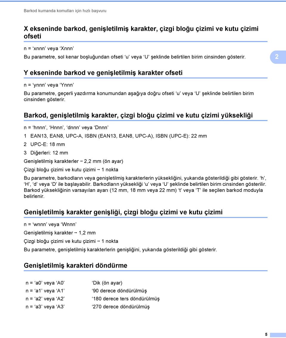 Barkod, genişletilmiş karakter, çizgi bloğu çizimi ve kutu çizimi yüksekliği n = hnnn, Hnnn, dnnn veya Dnnn 1 EAN13, EAN8, UPC-A, ISBN (EAN13, EAN8, UPC-A), ISBN (UPC-E): mm UPC-E: 18 mm 3 Diğerleri: