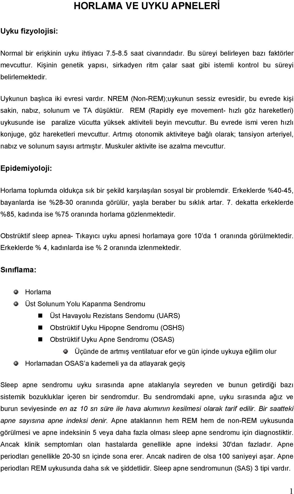 NREM (Non-REM);uykunun sessiz evresidir, bu evrede kişi sakin, nabız, solunum ve TA düşüktür.