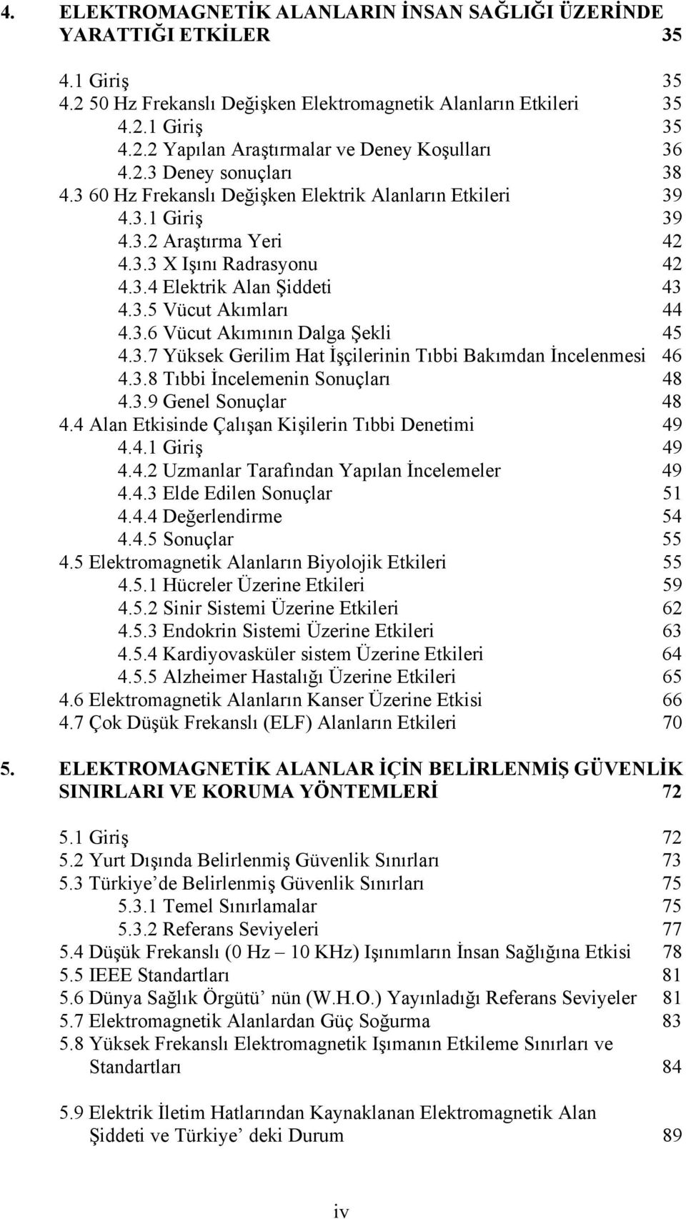 3.6 Vücut Akõmõnõn Dalga Şekli 45 4.3.7 Yüksek Gerilim Hat İşçilerinin Tõbbi Bakõmdan İncelenmesi 46 4.3.8 Tõbbi İncelemenin Sonuçlarõ 48 4.3.9 Genel Sonuçlar 48 4.