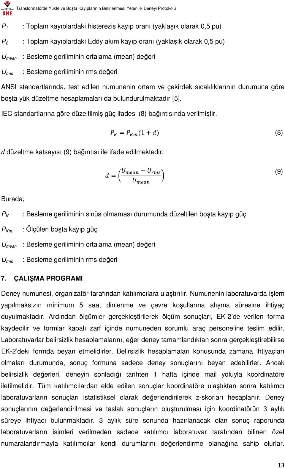 IEC standartlarına göre düzeltilmiş güç ifadesi (8) bağıntısında verilmiştir. = (1+() (8) d düzeltme katsayısı (9) bağıntısı ile ifade edilmektedir. ( =! #$%! "!