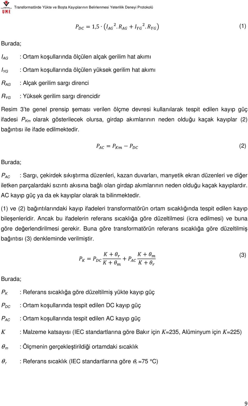 direncidir Resim 3 te genel prensip şeması verilen ölçme devresi kullanılarak tespit edilen kayıp güç ifadesi P Km olarak gösterilecek olursa, girdap akımlarının neden olduğu kaçak kayıplar (2)