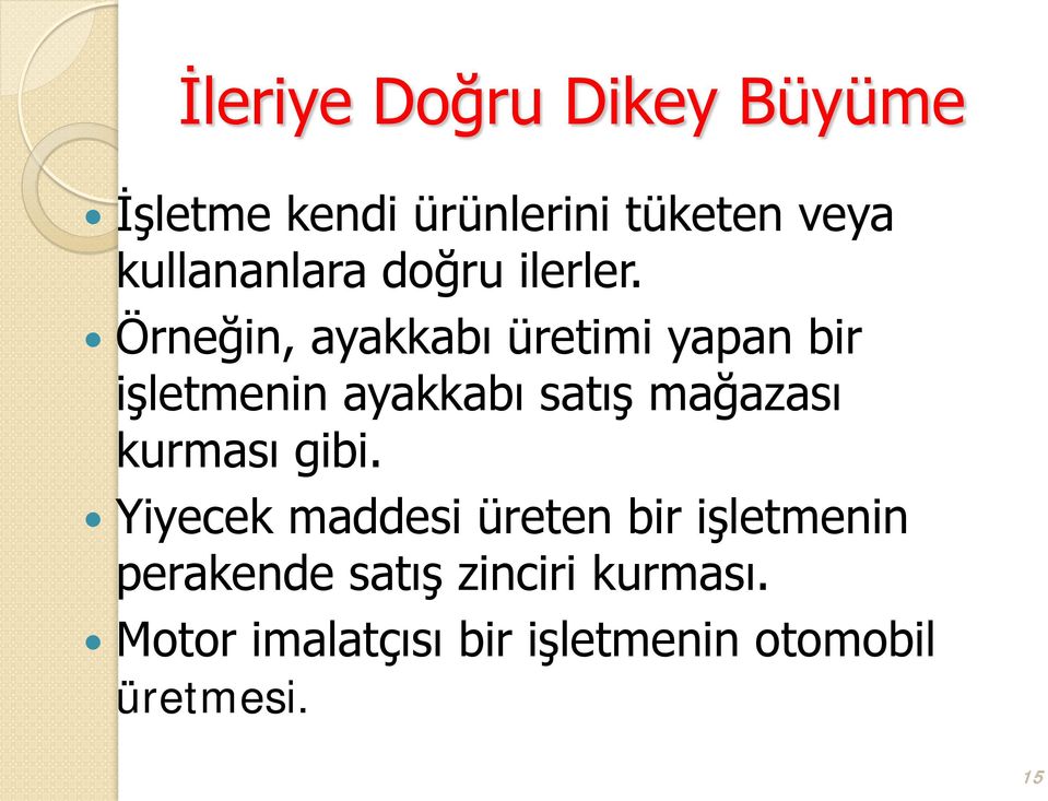 Örneğin, ayakkabı üretimi yapan bir işletmenin ayakkabı satış mağazası