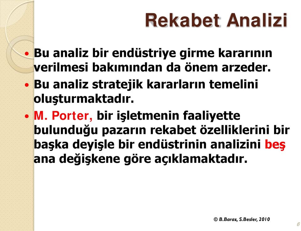 Porter, bir işletmenin faaliyette bulunduğu pazarın rekabet özelliklerini bir başka