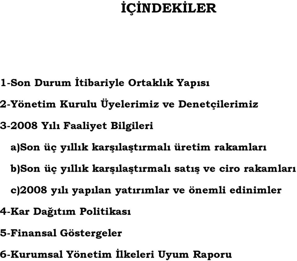 rakamları b)son üç yıllık karģılaģtırmalı satıģ ve ciro rakamları c)2008 yılı yapılan