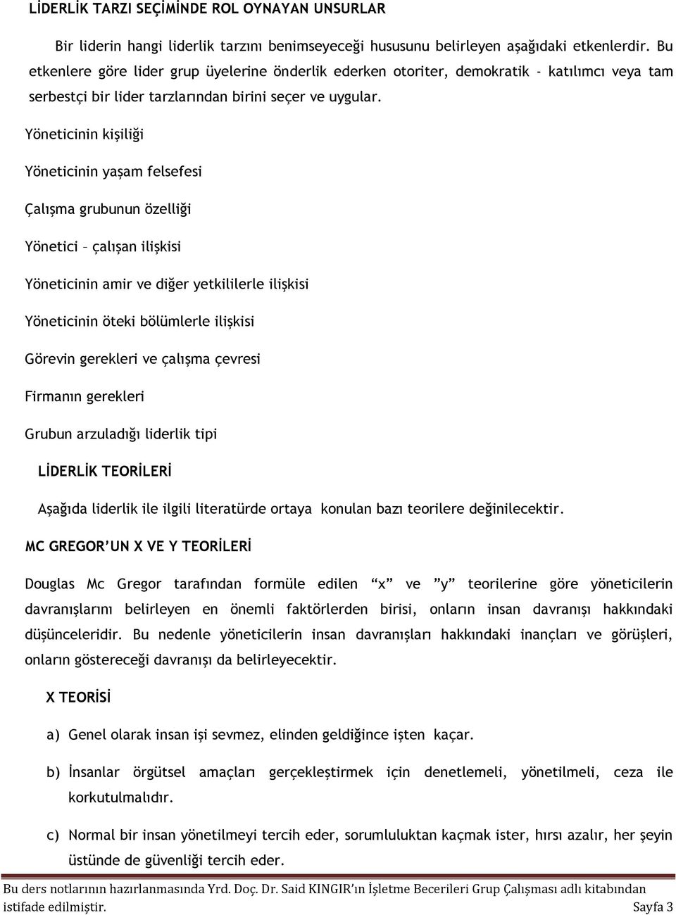 Yöneticinin kişiliği Yöneticinin yaşam felsefesi Çalışma grubunun özelliği Yönetici çalışan ilişkisi Yöneticinin amir ve diğer yetkililerle ilişkisi Yöneticinin öteki bölümlerle ilişkisi Görevin