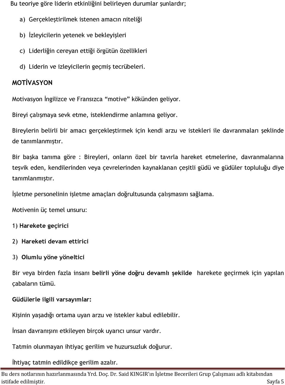 Bireylerin belirli bir amacı gerçekleştirmek için kendi arzu ve istekleri ile davranmaları şeklinde de tanımlanmıştır.