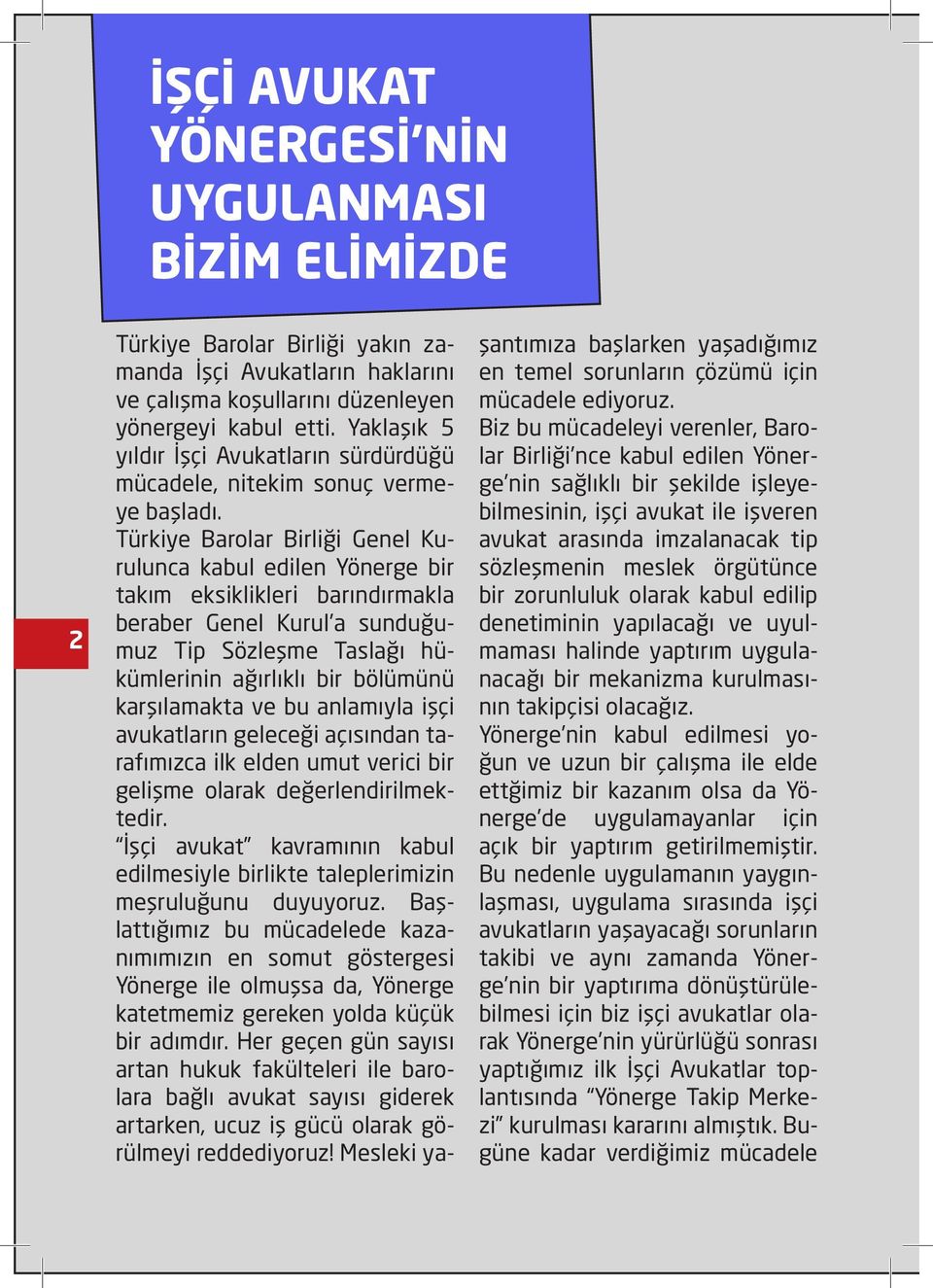 Türkiye Barolar Birliği Genel Kurulunca kabul edilen Yönerge bir takım eksiklikleri barındırmakla beraber Genel Kurul a sunduğumuz Tip Sözleşme Taslağı hükümlerinin ağırlıklı bir bölümünü