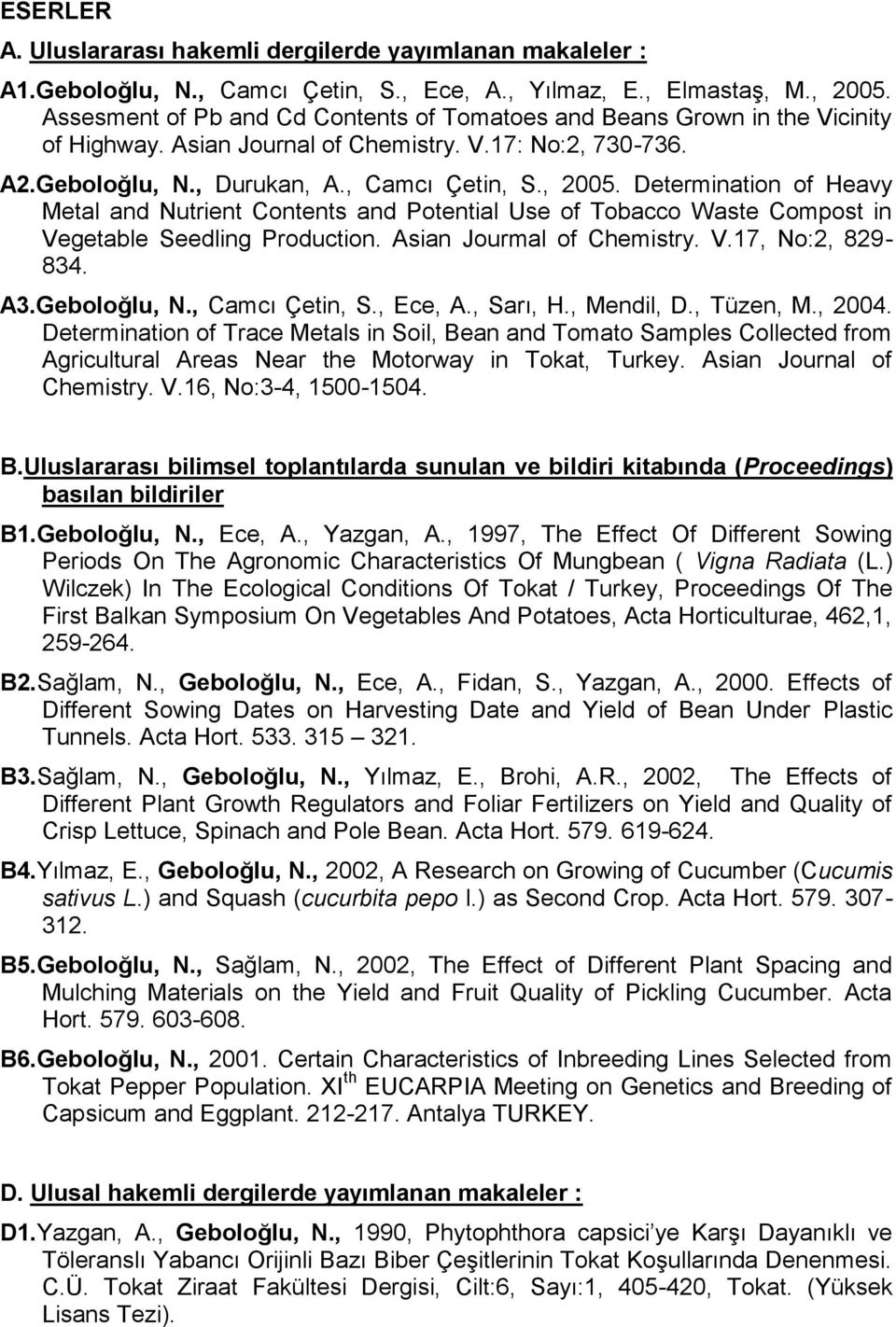 Determination of Heavy Metal and Nutrient Contents and Potential Use of Tobacco Waste Compost in Vegetable Seedling Production. Asian Jourmal of Chemistry. V.17, No:2, 829-834. A3.Geboloğlu, N.