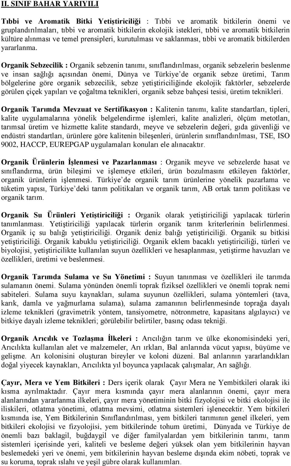 Organik Sebzecilik : Organik sebzenin tanımı, sınıflandırılması, organik sebzelerin beslenme ve insan sağlığı açısından önemi, Dünya ve Türkiye de organik sebze üretimi, Tarım bölgelerine göre