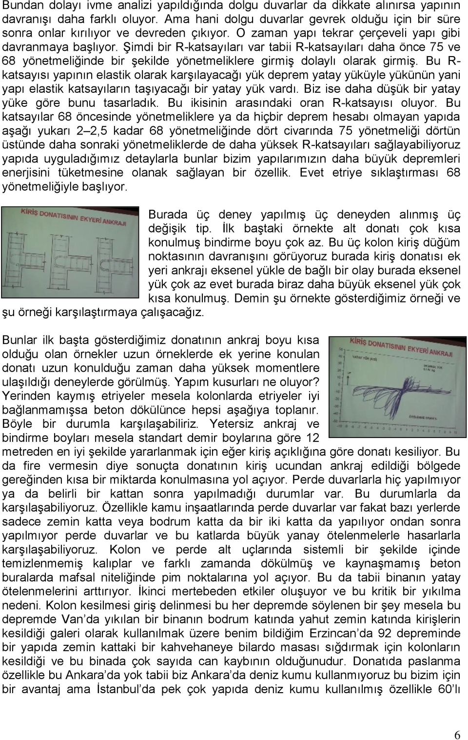 Şimdi bir R-katsayıları var tabii R-katsayıları daha önce 75 ve 68 yönetmeliğinde bir şekilde yönetmeliklere girmiş dolaylı olarak girmiş.