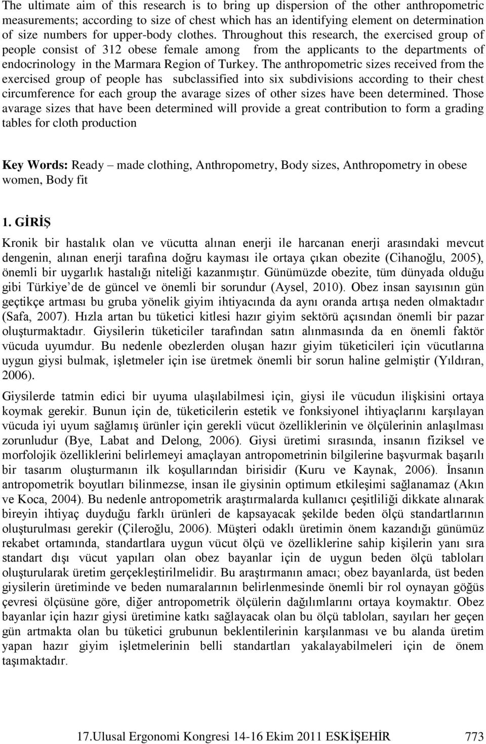 The anthropometric sizes received from the exercised group of people has subclassified into six subdivisions according to their chest circumference for each group the avarage sizes of other sizes