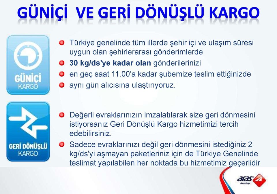 Değerli evraklarınızın imzalatılarak size geri dönmesini istiyorsanız Geri Dönüşlü Kargo hizmetimizi tercih edebilirsiniz.