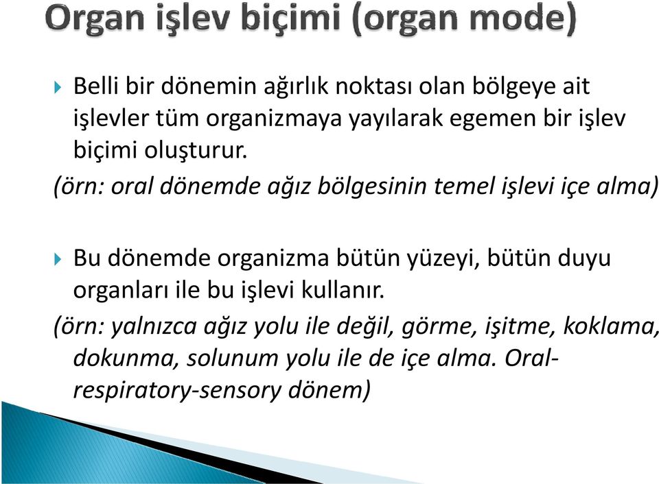 (örn: oral dönemde ağız bölgesinin temel işlevi içe alma) Bu dönemde organizma bütün yüzeyi,