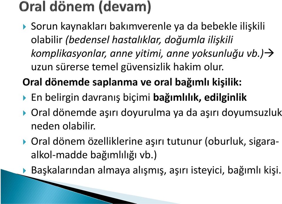 Oral dönemde saplanma ve oral bağımlı kişilik: En belirgin davranış biçimi bağımlılık, edilginlik Oral dönemde aşırı doyurulma