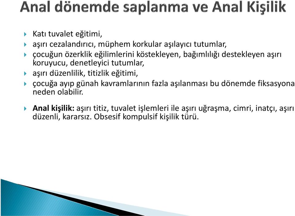 çocuğa ayıp günah kavramlarının fazla aşılanması bu dönemde fiksasyona neden olabilir.