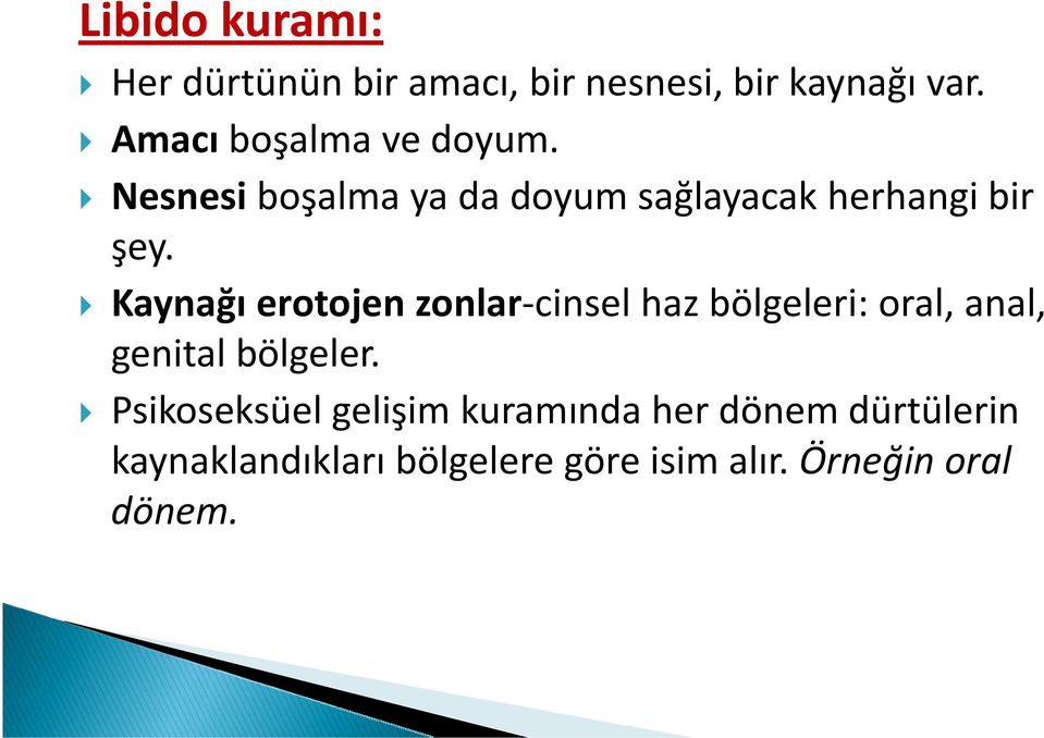 Kaynağı erotojen zonlar cinsel haz bölgeleri: oral, anal, genital bölgeler.