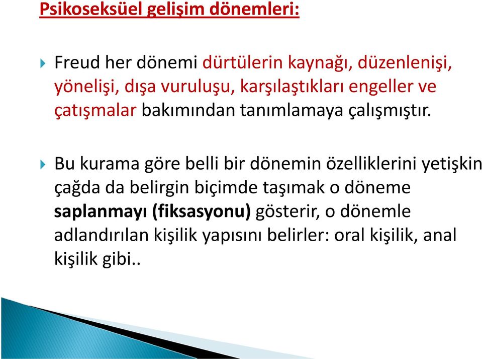 Bu kurama göre belli bir dönemin özelliklerini yetişkin çağda da belirgin biçimde taşımak o döneme