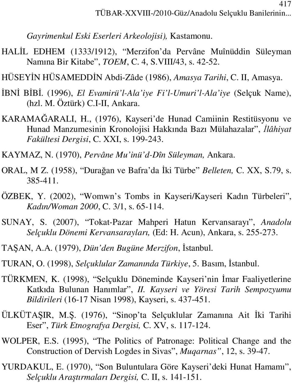 (1996), El Evamirü l-ala iye Fi l-umuri l-ala iye (Selçuk Name), (hzl. M. Öztürk) C.I-II, Ankara. KARAMAĞARALI, H.