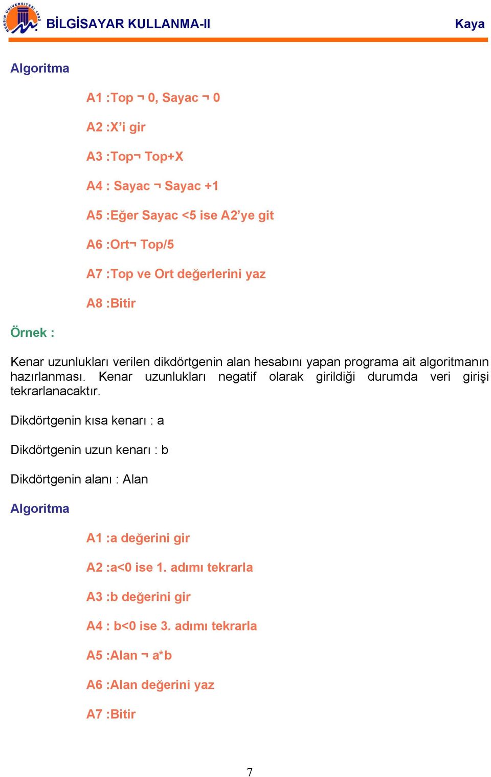 Kenar uzunlukları negatif olarak girildiği durumda veri girişi tekrarlanacaktır.