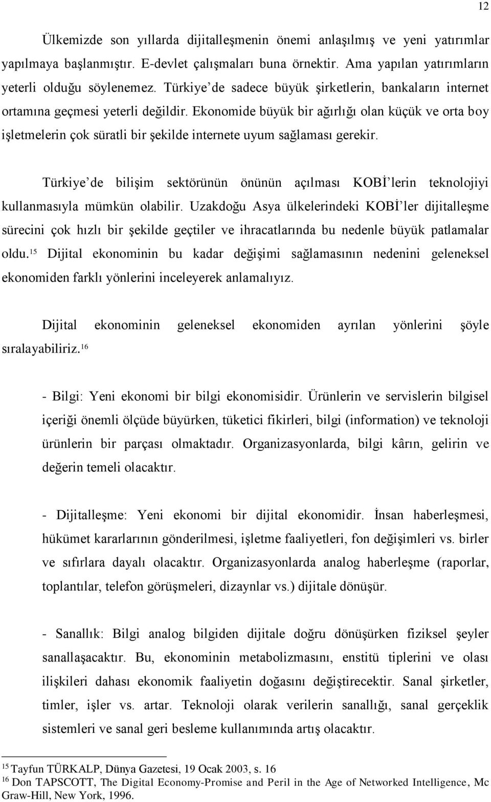 Ekonomide büyük bir ağırlığı olan küçük ve orta boy işletmelerin çok süratli bir şekilde internete uyum sağlaması gerekir.