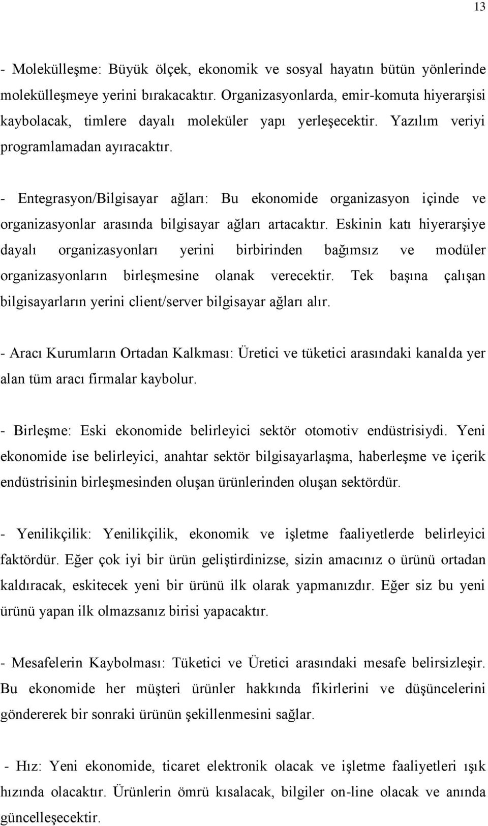 - Entegrasyon/Bilgisayar ağları: Bu ekonomide organizasyon içinde ve organizasyonlar arasında bilgisayar ağları artacaktır.