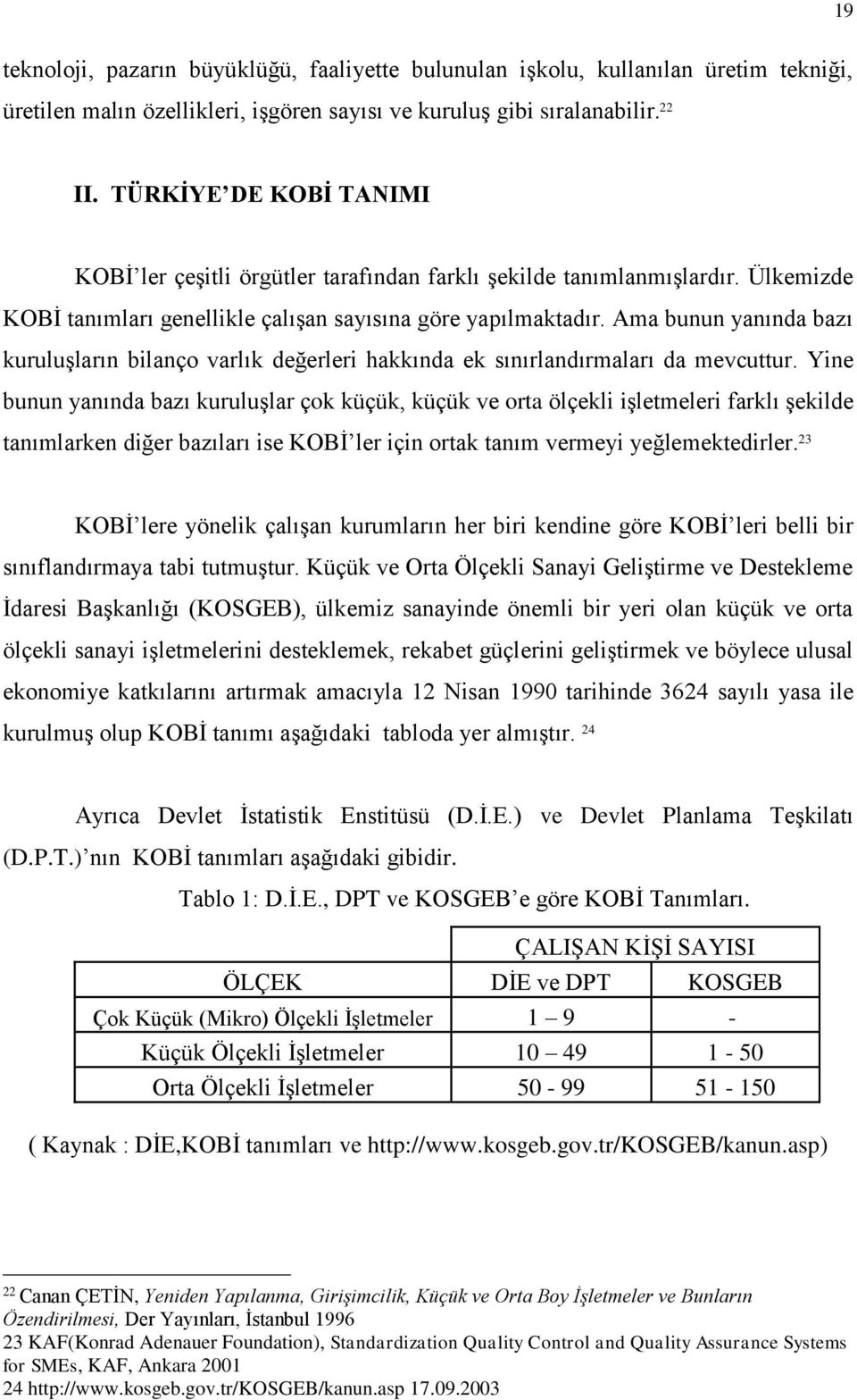 Ama bunun yanında bazı kuruluşların bilanço varlık değerleri hakkında ek sınırlandırmaları da mevcuttur.