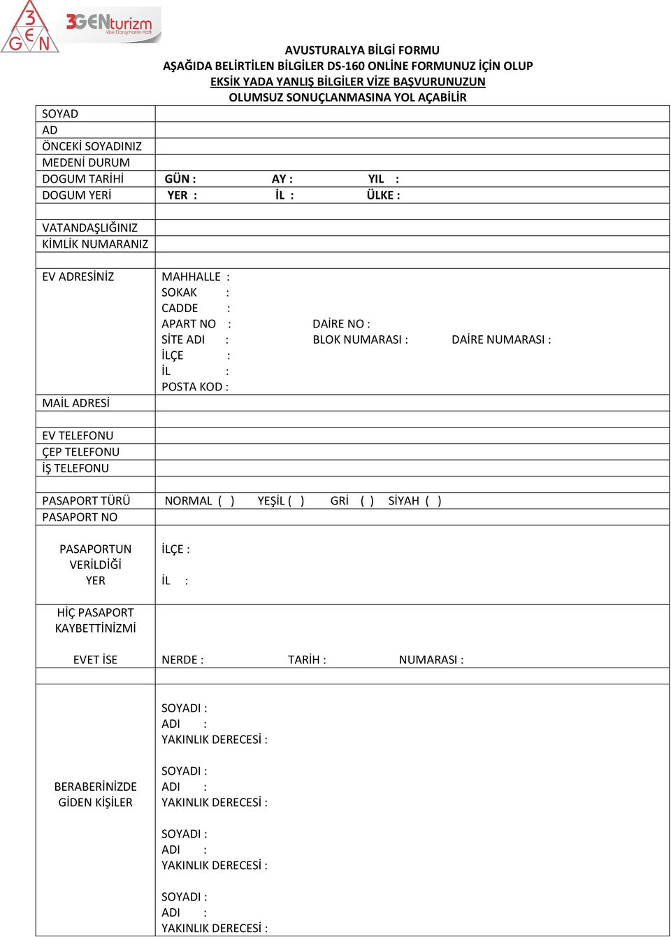 NUMARANIZ EV ADRESİNİZ SİTE BLOK NUMARASI : DAİRE NUMARASI : MAİL ADRESİ EV TELEFONU ÇEP TELEFONU İŞ TELEFONU PASAPORT TÜRÜ NORMAL ( ) YEŞİL ( )