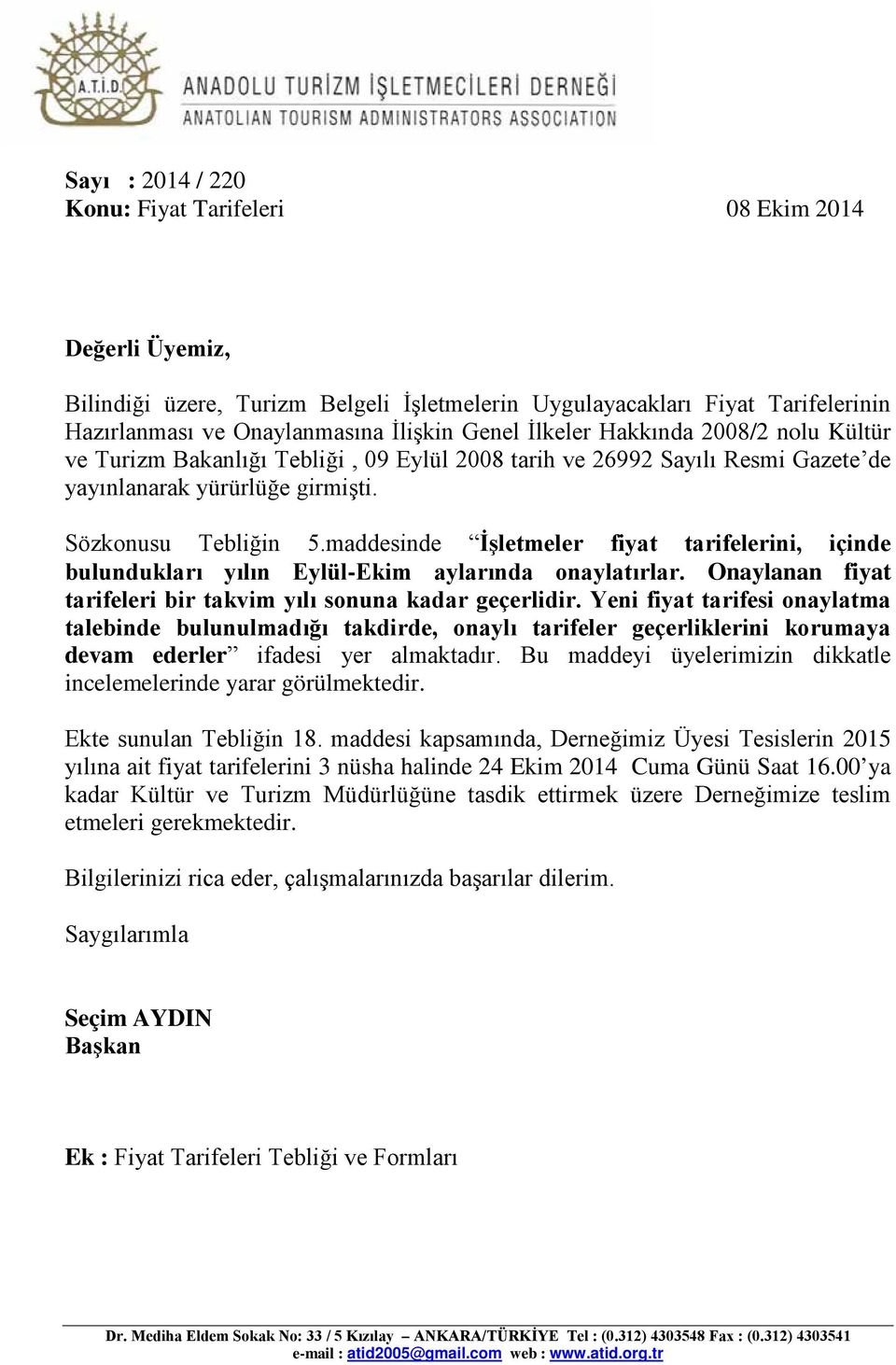 maddesinde İşletmeler fiyat tarifelerini, içinde bulundukları yılın Eylül-Ekim aylarında onaylatırlar. Onaylanan fiyat tarifeleri bir takvim yılı sonuna kadar geçerlidir.