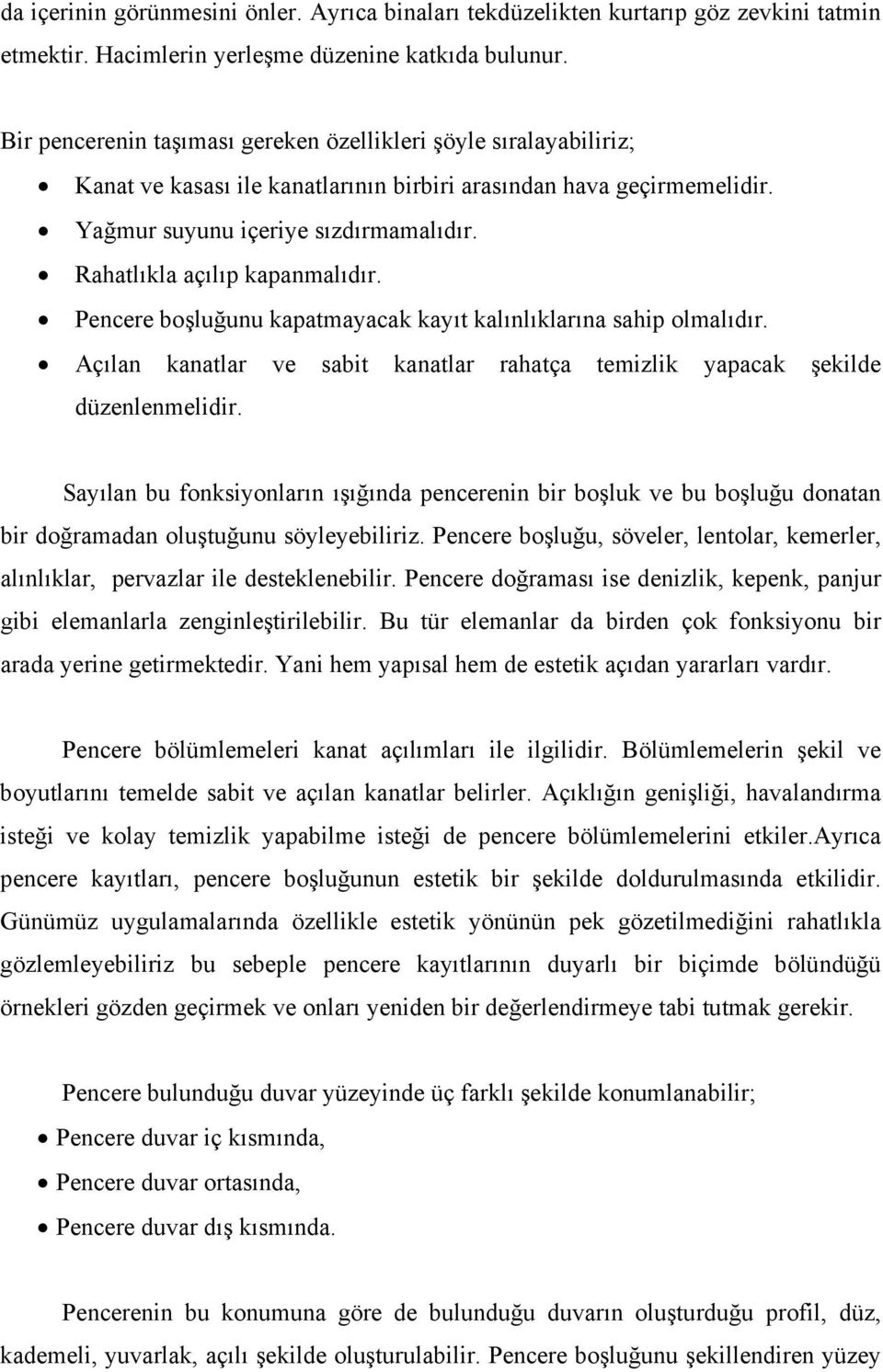 Rahatlıkla açılıp kapanmalıdır. Pencere boşluğunu kapatmayacak kayıt kalınlıklarına sahip olmalıdır. Açılan kanatlar ve sabit kanatlar rahatça temizlik yapacak şekilde düzenlenmelidir.