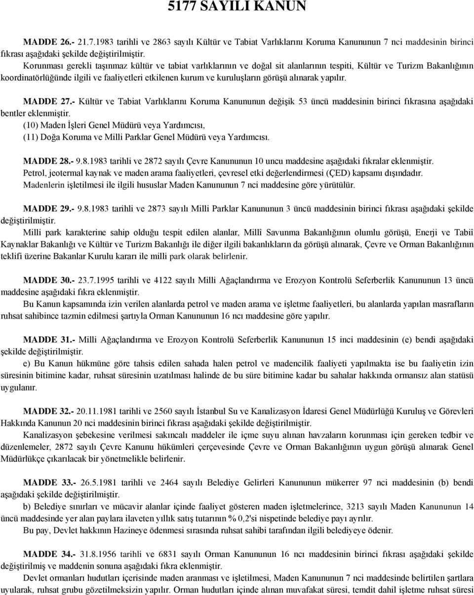 görüģü alınarak yapılır. MADDE 27.- Kültür ve Tabiat Varlıklarını Koruma Kanununun değiģik 53 üncü maddesinin birinci fıkrasına aģağıdaki bentler eklenmiģtir.