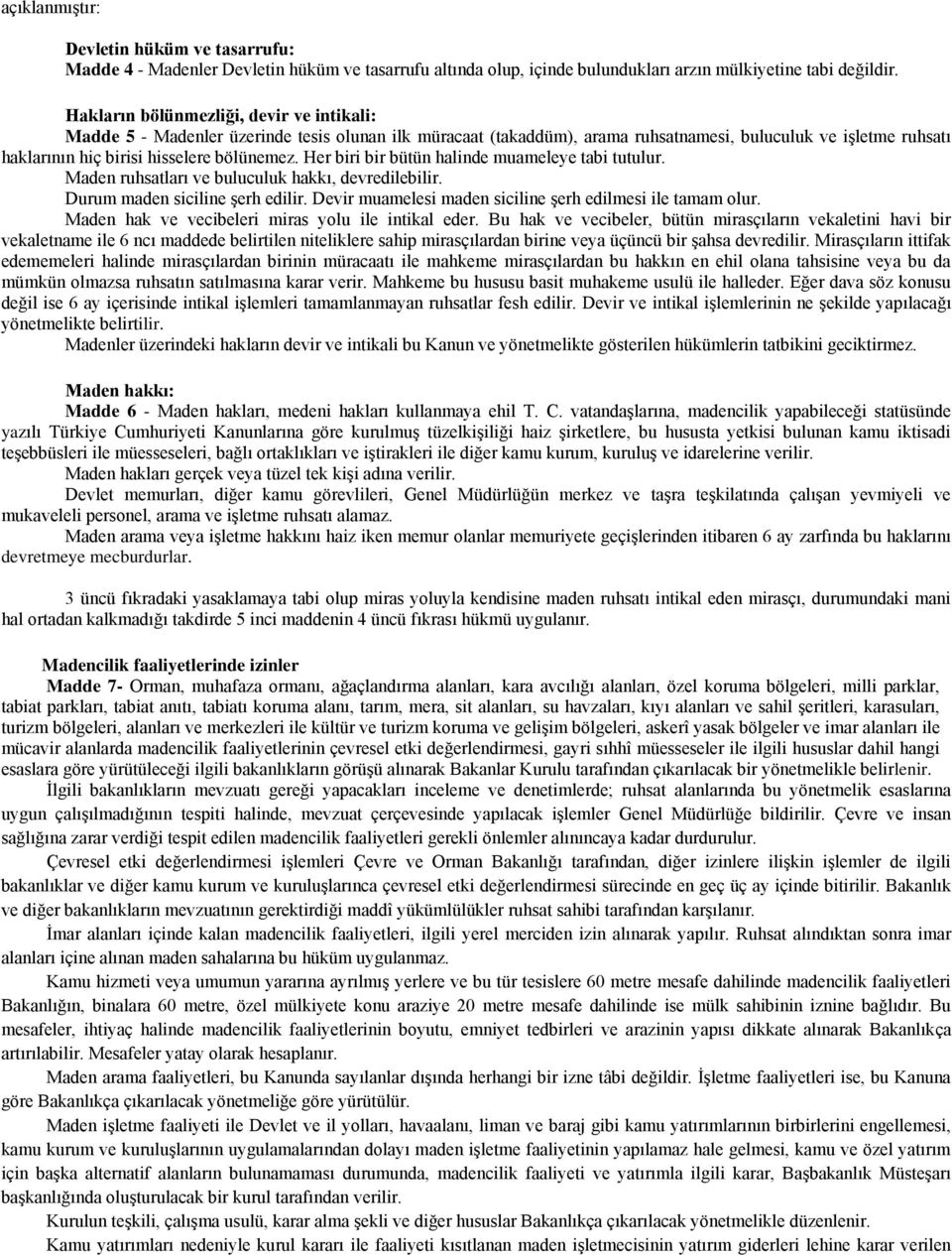 Her biri bir bütün halinde muameleye tabi tutulur. Maden ruhsatları ve buluculuk hakkı, devredilebilir. Durum maden siciline Ģerh edilir. Devir muamelesi maden siciline Ģerh edilmesi ile tamam olur.