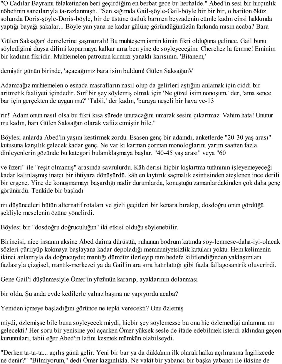 .. Böyle yan yana ne kadar gülünç göründüğünüzün farkında mısın acaba? Bara 'Gülen Saksağan' demelerine şaşmamalı!